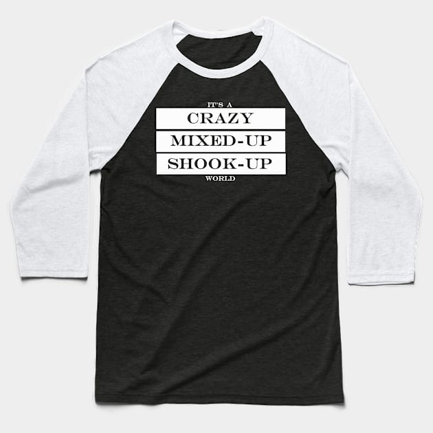 its a crazy mixed up shook up world Baseball T-Shirt by NotComplainingJustAsking
